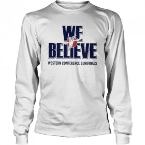 We Believe Western Conference Semifinals T Shirt 3