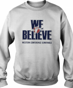 We Believe Western Conference Semifinals T-Shirt 3 We Believe Western Conference Semifinals T Shirt 4