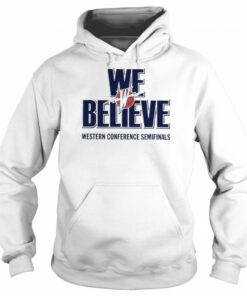 We Believe Western Conference Semifinals T-Shirt 4 We Believe Western Conference Semifinals T Shirt 5
