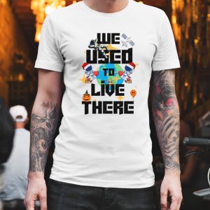 We Used To Live There Trash Earth shirt