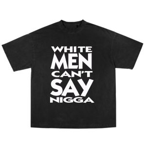 White Men Can’t Say Nigga Tee