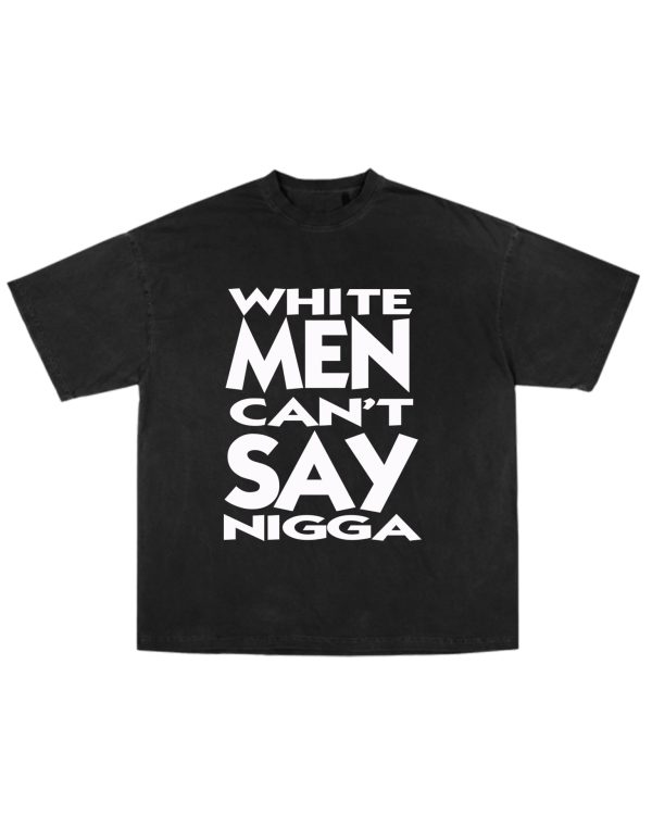 White Men Can’t Say Nigga Tee