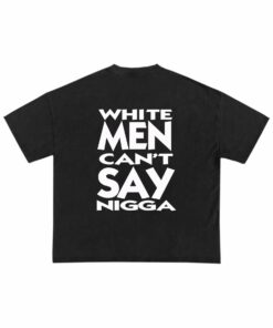 White Men Cant Say Nigga Tee 2