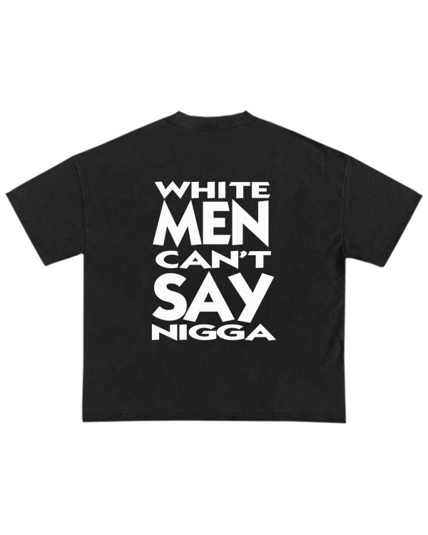 White Men Can’t Say Nigga Tee