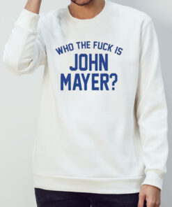 Who the fuck is john mayer T-shirt 1 Who the fuck is john mayer T shirt 2