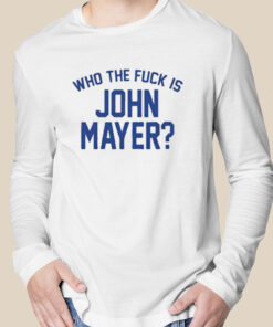 Who the fuck is john mayer T-shirt 2 Who the fuck is john mayer T shirt 3