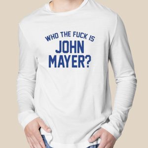 Who the fuck is john mayer T shirt 3