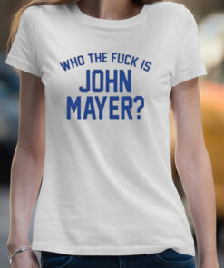 Who the fuck is john mayer T-shirt 3 Who the fuck is john mayer T shirt 4
