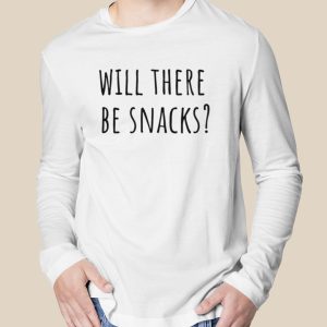 Will There Be Snacks Quote shirt 3