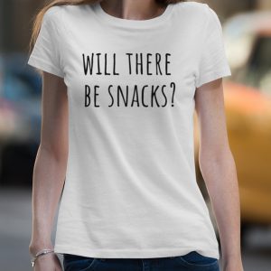 Will There Be Snacks Quote shirt 4