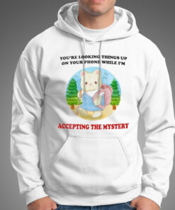 You’re looking Things up on your phone while I’m accepting the mystery shirt 4 You're looking Things up on your phone while I'm accepting the mystery shirt 5