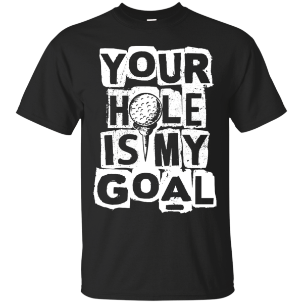 Your hole is my goal T-Shirt