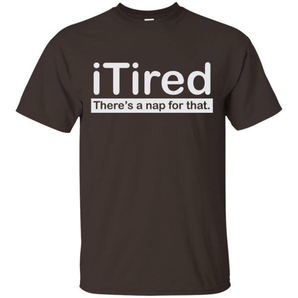 iTired There’s A Nap For That T-Shirt