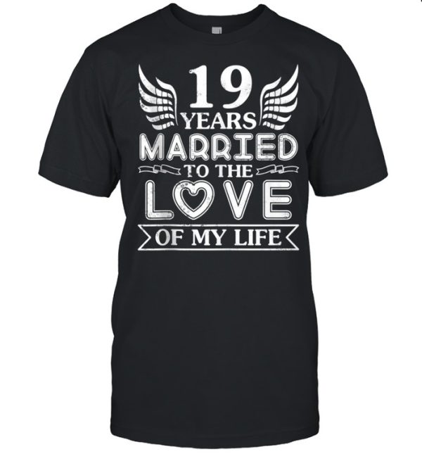 19 Years Married To The Love Of My Life Wedding Anniversary Shirt