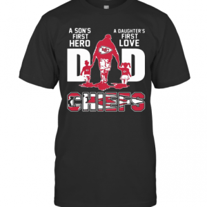 A Son Is First Hero A Daughter IS First Love Dad Kansas City Chiefs Happy Father Day T-Shirt