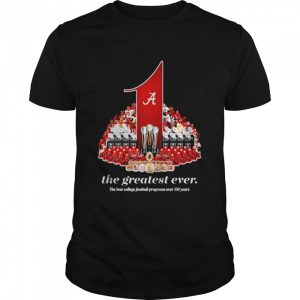 Alabama Crimson Tide the greatest ever shirt