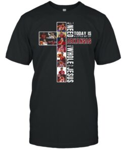 All I Need Today Is A Little Bit Of Arkansas And A Whole Lot Of Jesus Shirt 1