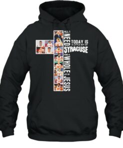 All I Need Today Is A Little Bit Of Syracuse And A Whole Lot Of Jesus Shirt 4 All I Need Today Is A Little Bit Of Syracuse And A Whole Lot Of Jesus Shirt 5