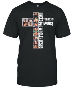 All I Need Today Is A Little Bit Of Syracuse Orange And A Whole Lot Of Jesus shirt 1