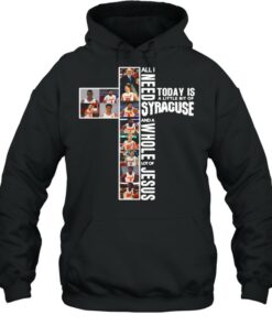 All I Need Today Is A Little Bit Of Syracuse Orange And A Whole Lot Of Jesus shirt 4 All I Need Today Is A Little Bit Of Syracuse Orange And A Whole Lot Of Jesus shirt 5