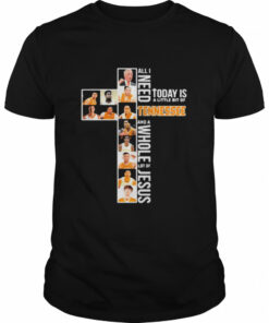 All I Need Today Is A Little Bit Of Tennessee And A Whole Lot Of Jesus Shirt 1