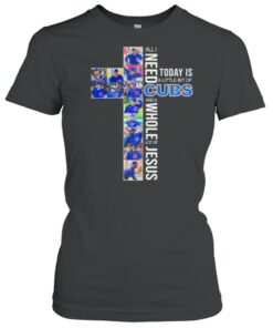 All i need today is a little of cubs and a whole lot of jesus shirt 1 All i need today is a little of cubs and a whole lot of jesus shirt 2
