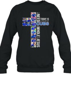 All i need today is a little of cubs and a whole lot of jesus shirt 3 All i need today is a little of cubs and a whole lot of jesus shirt 4