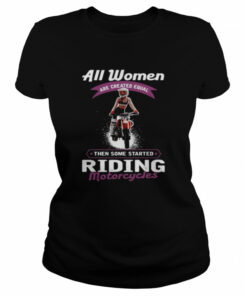 All women then some started riding motorcycles shirt 1 All women then some started riding motorcycles shirt 2