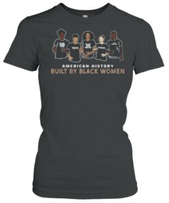 American History Built By Black Women shirt 2