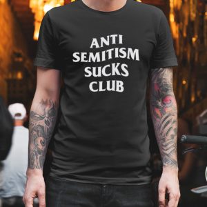 Anti Semitism Sucks Club shirt