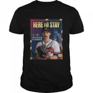 Atlanta Braves Spencer Strider Here To Stay Signature Shirt