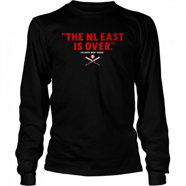 Atlanta Breaves the NL east is over Atlanta Won Again Shirt