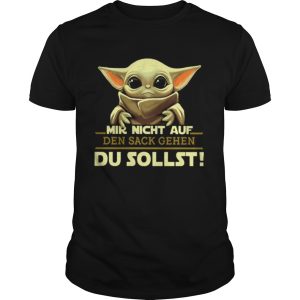 Baby Yoda Mir Nicht Auf Den Sack Gehen Du Sollst Star Wars shirt