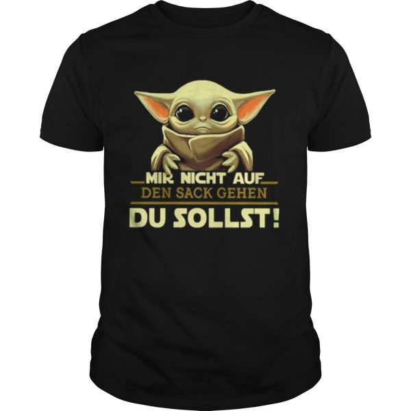 Baby Yoda Mir Nicht Auf Den Sack Gehen Du Sollst Star Wars shirt