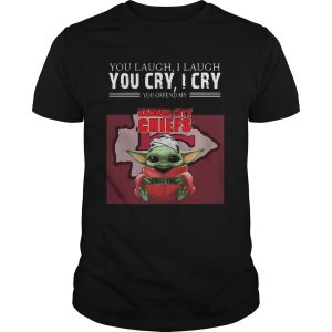 Baby Yoda you laugh I laugh you cry I cry you offend my Kansas City Chiefs I kill you shirt