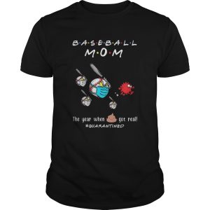 Baseball mom the year when shit got real quarantined Covid19 shirt