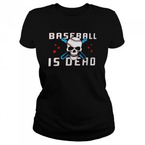 Baseballisdead Baseball Is Dead Shirt