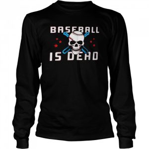 Baseballisdead Baseball Is Dead Shirt 3