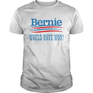 Bernie Would Have Won shirt