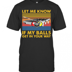 Billard Let Me Know If My Balls Get In Your Way Vintage T-Shirt