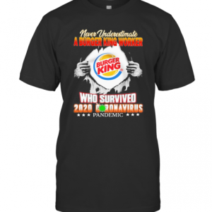 Blood Inside Me Never Underestimate A Burger King Worker Who Survived 2020 Coronavirus Pandemic T-Shirt