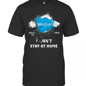 Blood Inside Me Salesforce Covid 19 2020 I CanT Stay At Home T-Shirt