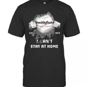 Blood Inside Me Smithfield Foods Covid 19 2020 I CanT Stay At Home T-Shirt