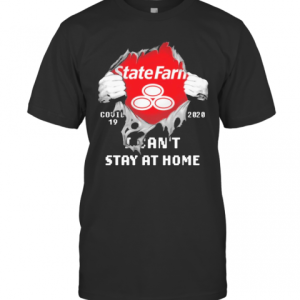 Blood Inside Me State Farm Covid 19 2020 I CanT Stay At Home T-Shirt