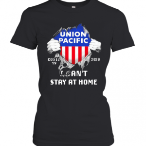 Blood Inside Me Union Pacific COVID 19 2020 I CanT Stay At Home T-Shirt