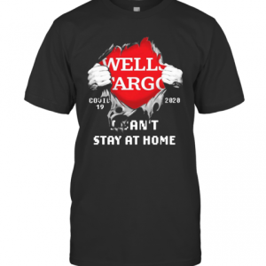 Blood Inside Me Wells Fargo COVID 19 2020 I CanT Stay At Home T-Shirt