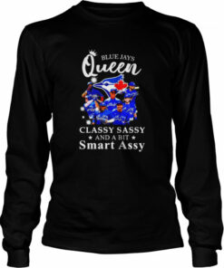 Blue Jays Queen classy sassy and a bit smart assy signatures shirt 2 Blue Jays Queen classy sassy and a bit smart assy signatures shirt 3