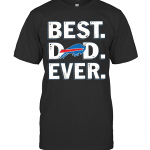 Buffalo Bills Best Dad Ever Happy Father’S Day T-Shirt