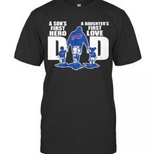 Buffalo Bills Dad A Son IS First Hero A Daughter IS First Love T-Shirt