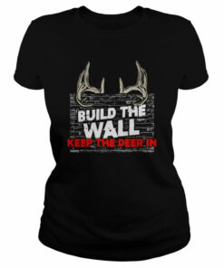 Build the wall keep the deer in shirt 1 Build the wall keep the deer in shirt 2